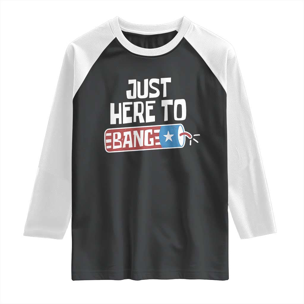 Funny Fireworks Just Here To Bang Raglan Shirt American Flag Firecracker - Wonder Print Shop