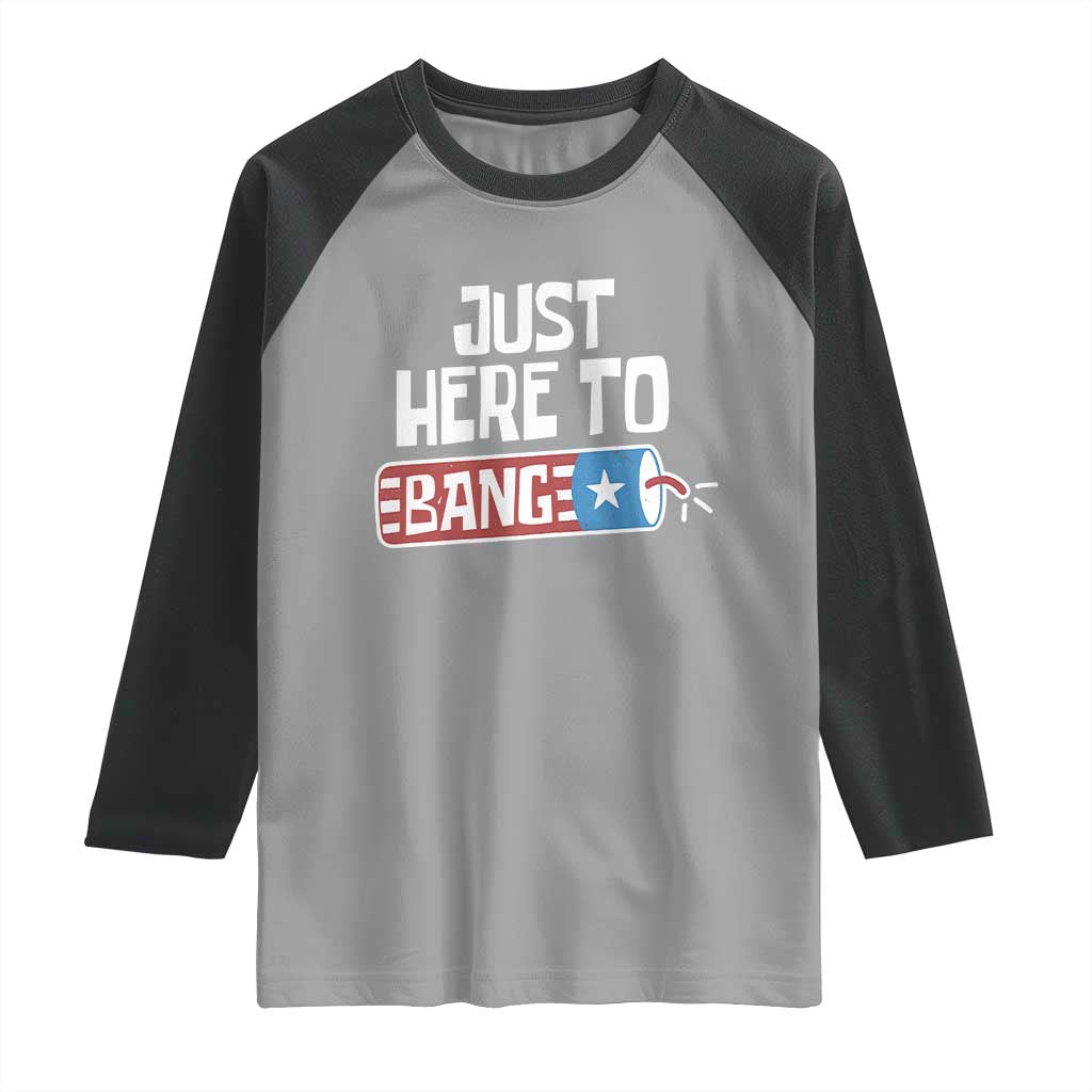 Funny Fireworks Just Here To Bang Raglan Shirt American Flag Firecracker - Wonder Print Shop