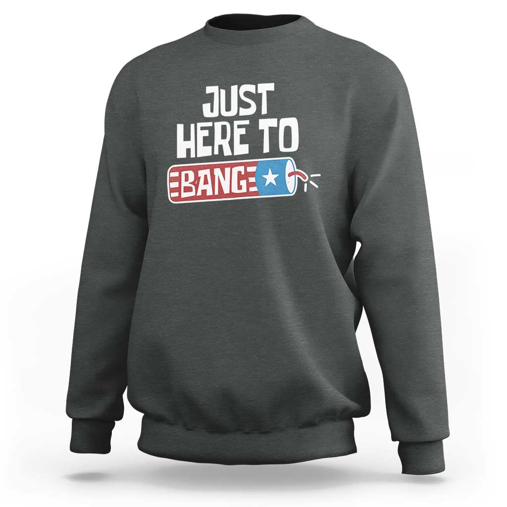 Funny Fireworks Just Here To Bang Sweatshirt American Flag Firecracker - Wonder Print Shop