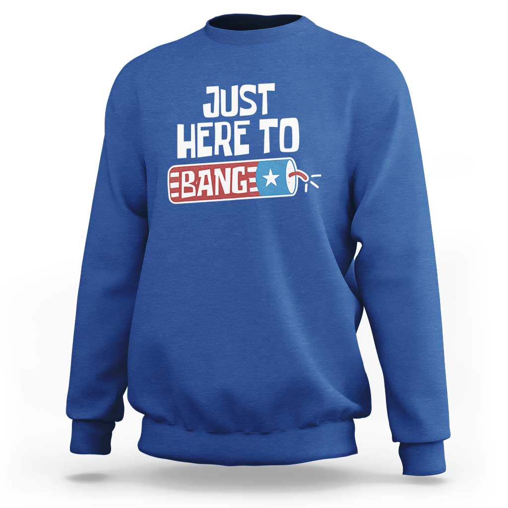 Funny Fireworks Just Here To Bang Sweatshirt American Flag Firecracker - Wonder Print Shop