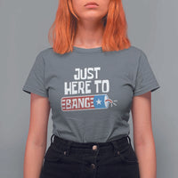 Funny Fireworks Just Here To Bang T Shirt For Women American Flag Firecracker - Wonder Print Shop