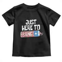 Funny Fireworks Just Here To Bang Toddler T Shirt American Flag Firecracker - Wonder Print Shop