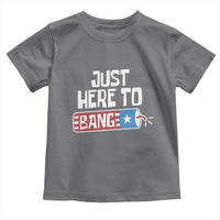 Funny Fireworks Just Here To Bang Toddler T Shirt American Flag Firecracker - Wonder Print Shop