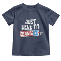Funny Fireworks Just Here To Bang Toddler T Shirt American Flag Firecracker - Wonder Print Shop
