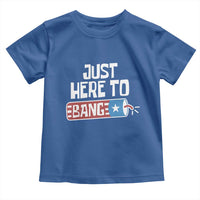 Funny Fireworks Just Here To Bang Toddler T Shirt American Flag Firecracker - Wonder Print Shop