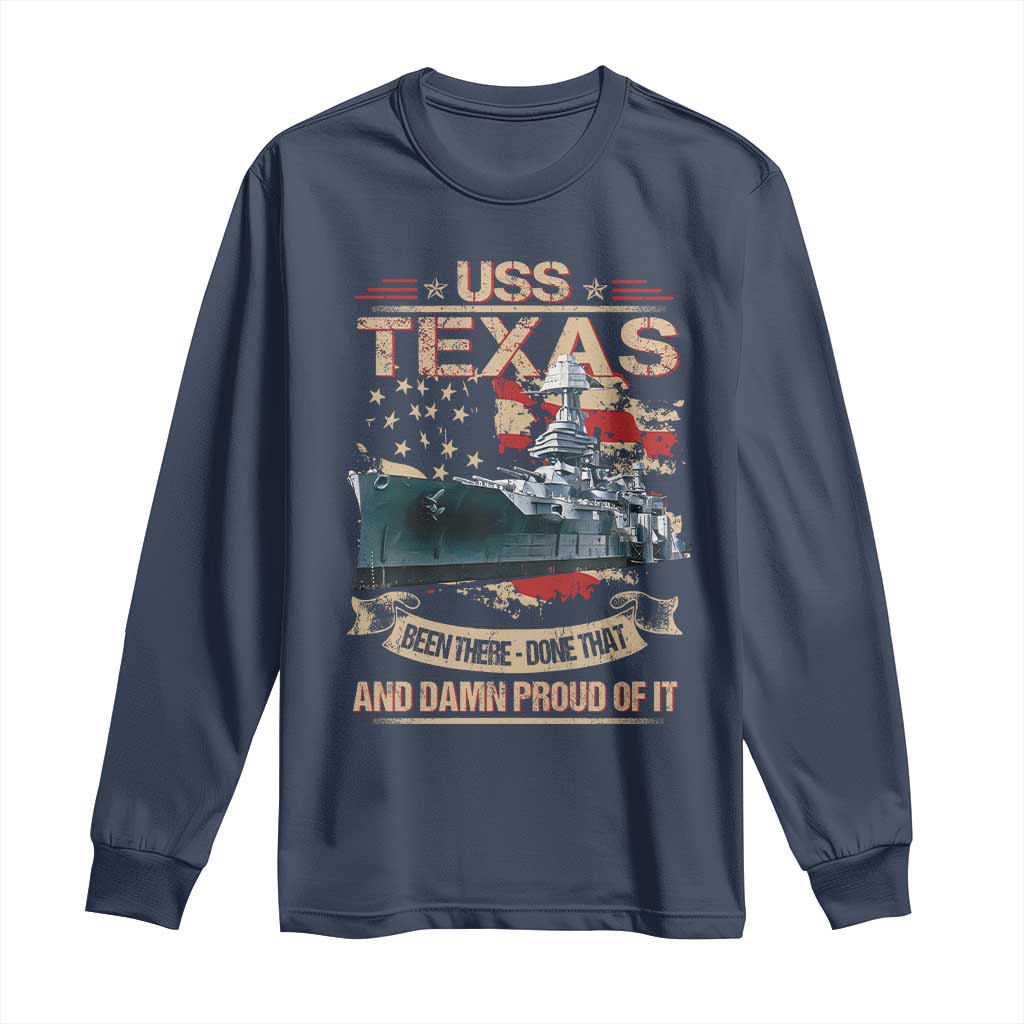 USS Texas Been There Done That And Damn Proud Of It Long Sleeve Shirt Battleship USA American Flag