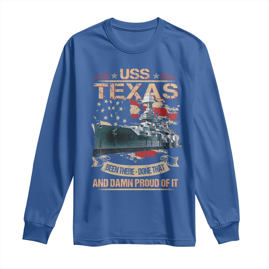 USS Texas Been There Done That And Damn Proud Of It Long Sleeve Shirt Battleship USA American Flag