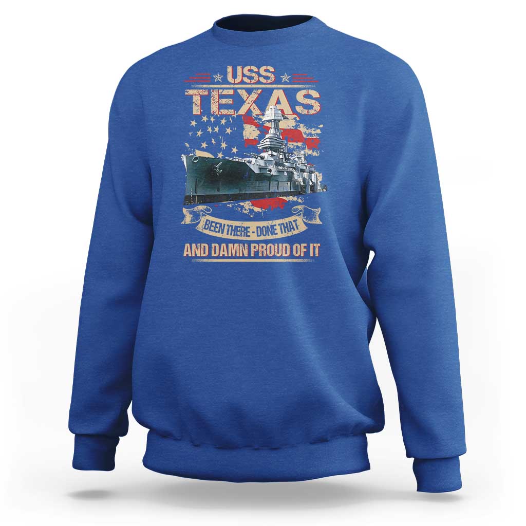 USS Texas Been There Done That And Damn Proud Of It Sweatshirt Battleship USA American Flag