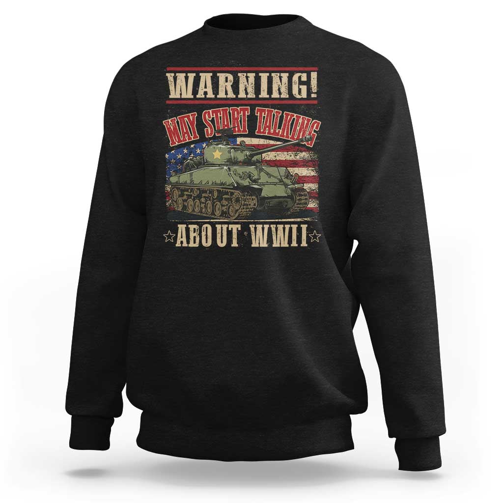 Warning May Start Talking About WWII Sweatshirt American Flag Tank