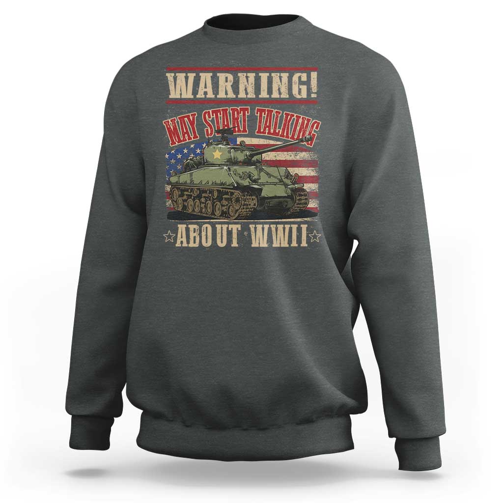 Warning May Start Talking About WWII Sweatshirt American Flag Tank
