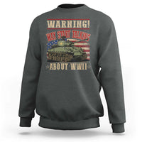 Warning May Start Talking About WWII Sweatshirt American Flag Tank