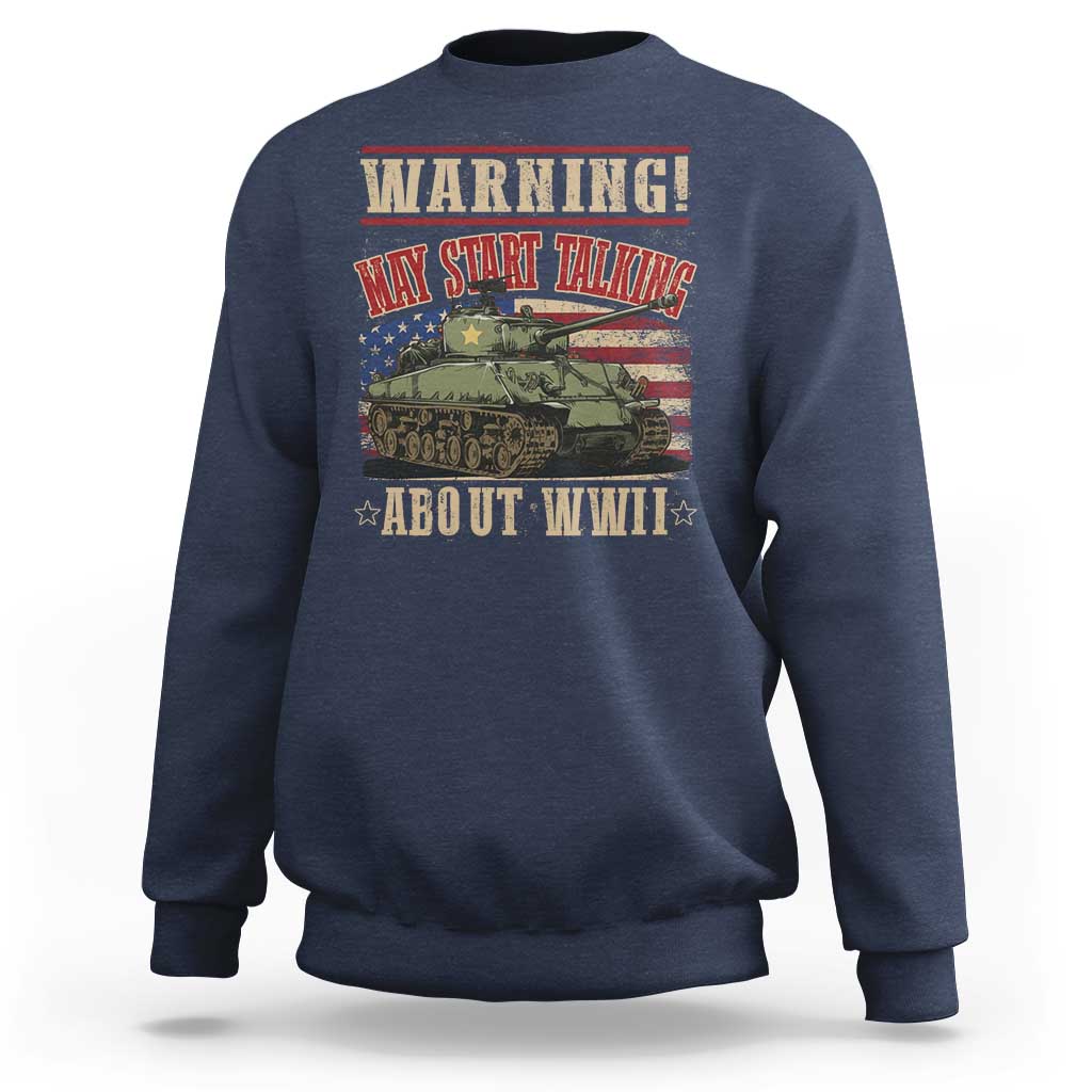 Warning May Start Talking About WWII Sweatshirt American Flag Tank