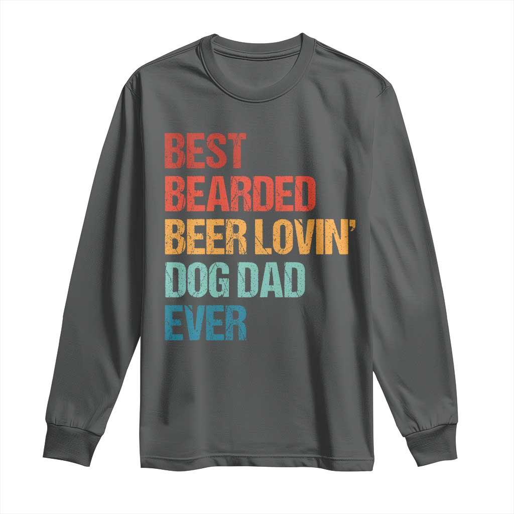 Best Bearded Beer Loving Dog Dad Ever Long Sleeve Shirt Pet Lover Father's Day