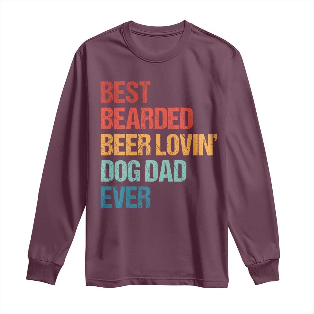 Best Bearded Beer Loving Dog Dad Ever Long Sleeve Shirt Pet Lover Father's Day