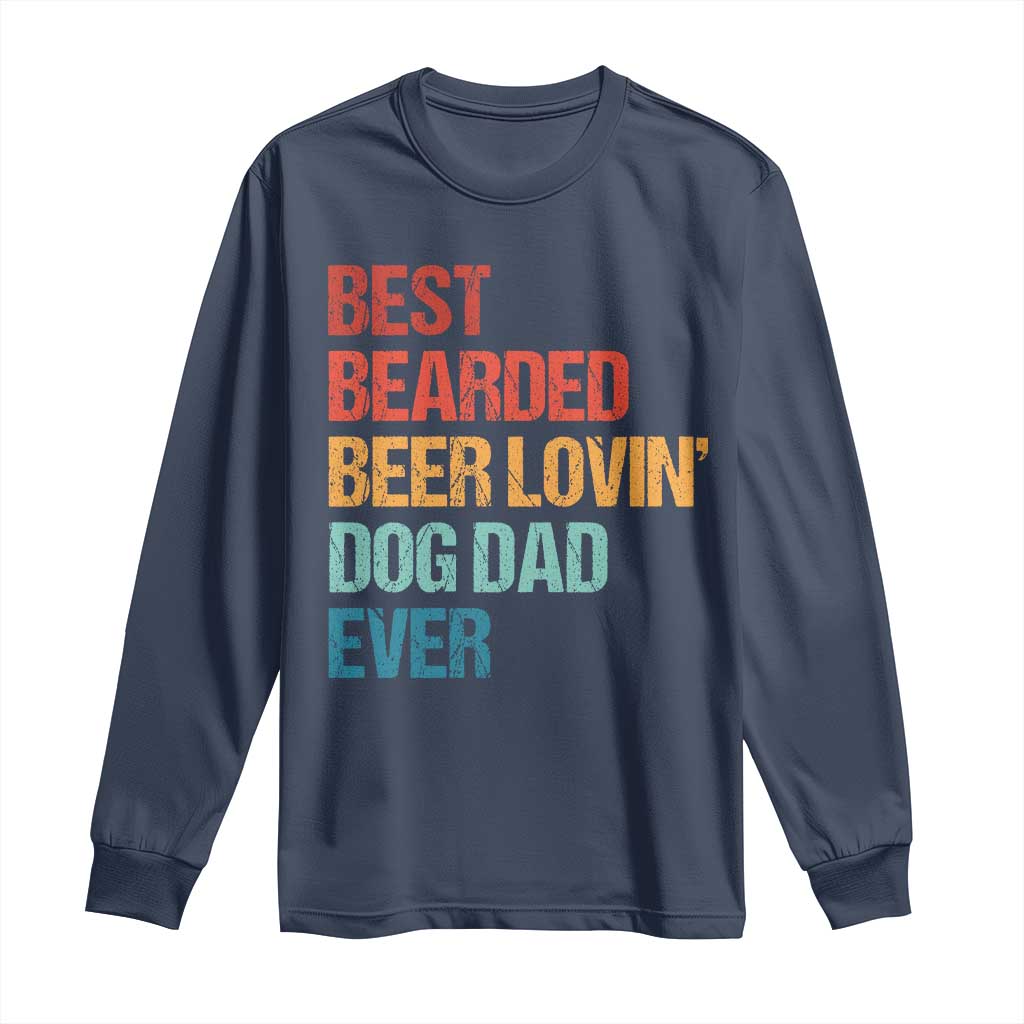 Best Bearded Beer Loving Dog Dad Ever Long Sleeve Shirt Pet Lover Father's Day