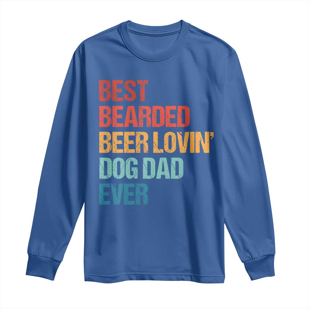 Best Bearded Beer Loving Dog Dad Ever Long Sleeve Shirt Pet Lover Father's Day