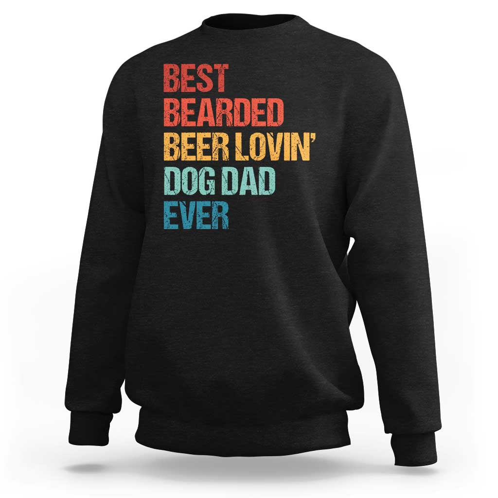 Best Bearded Beer Loving Dog Dad Ever Sweatshirt Pet Lover Father's Day