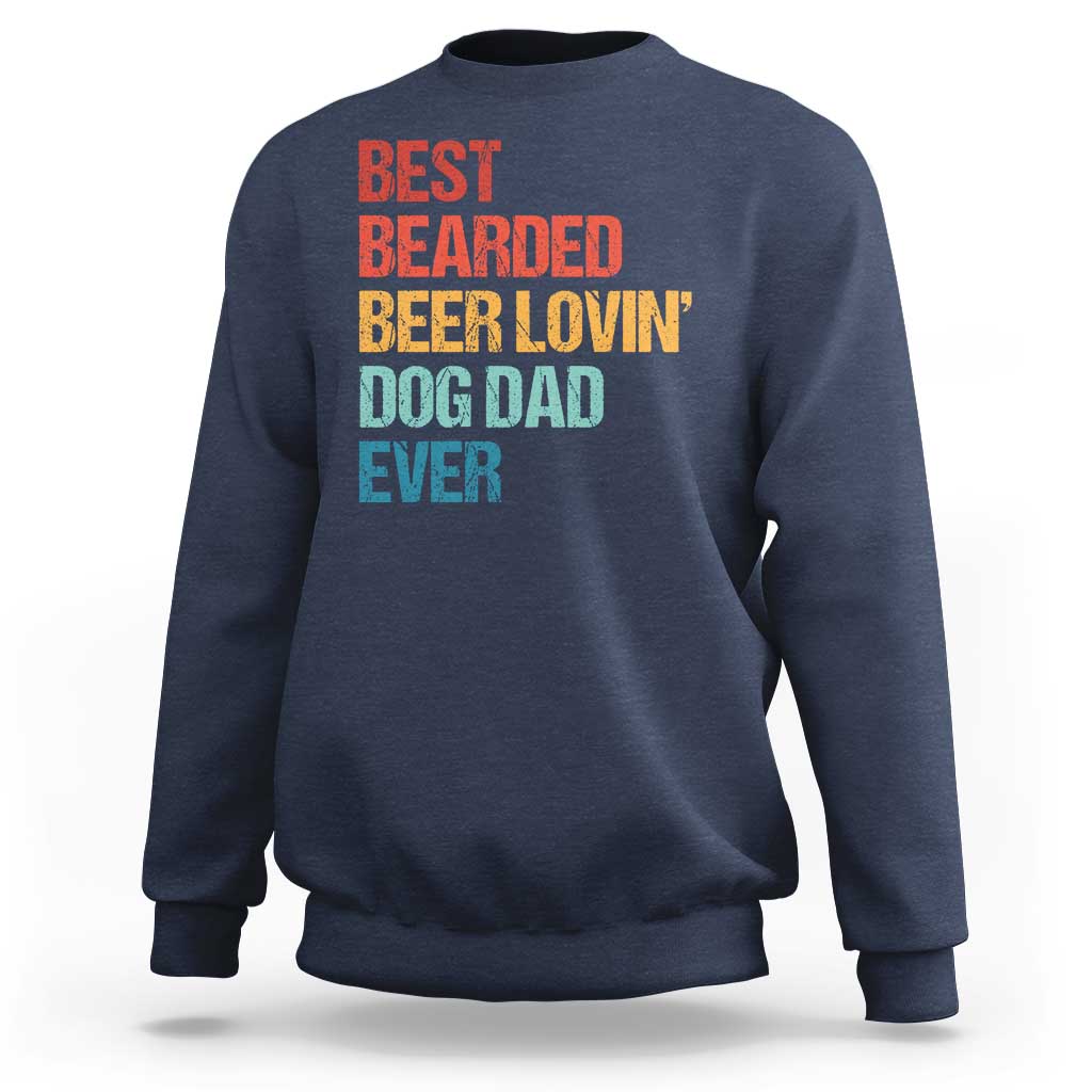 Best Bearded Beer Loving Dog Dad Ever Sweatshirt Pet Lover Father's Day