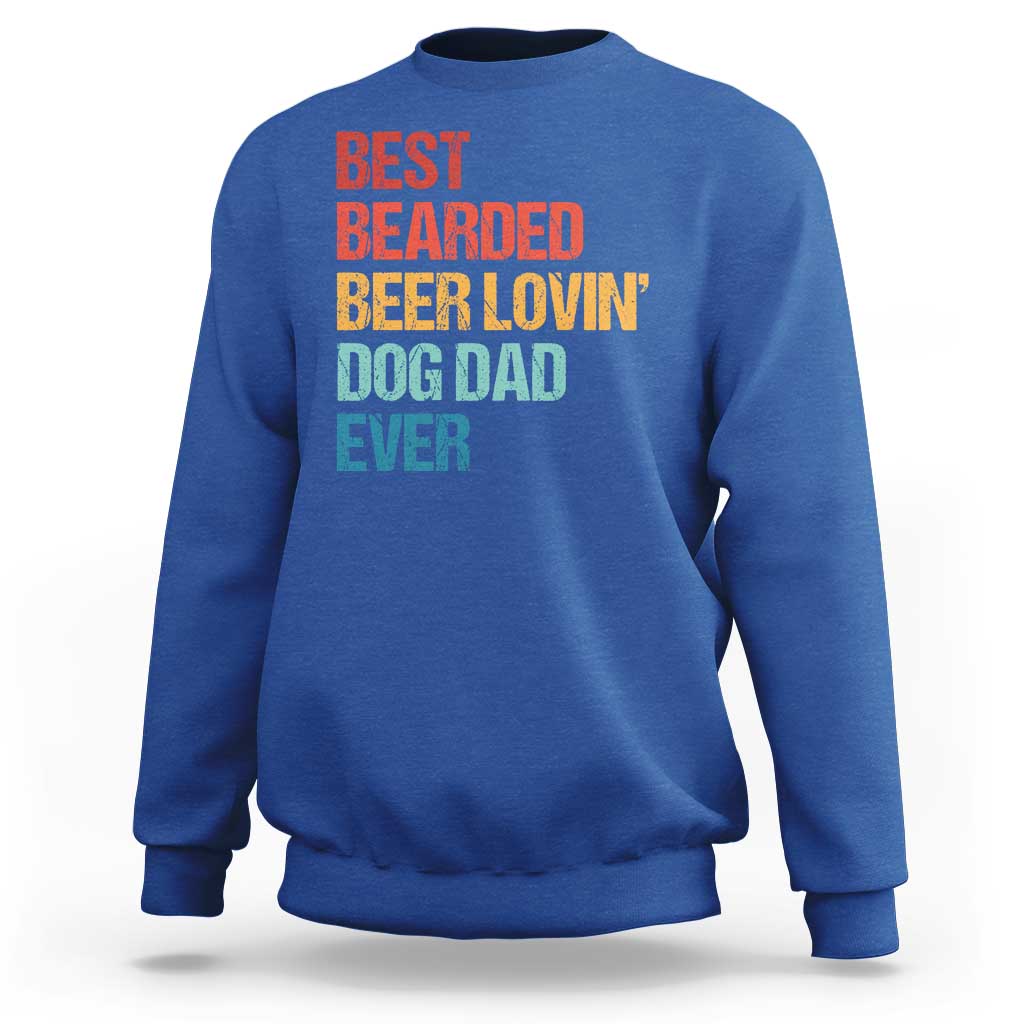 Best Bearded Beer Loving Dog Dad Ever Sweatshirt Pet Lover Father's Day