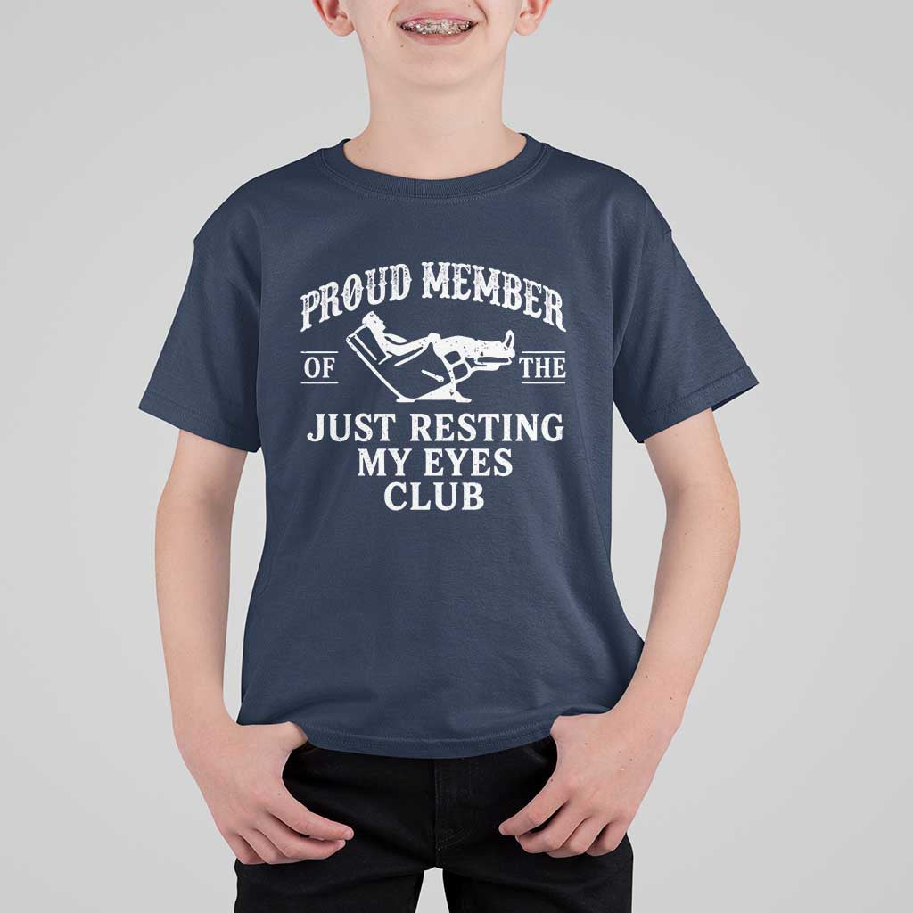 Proud Member Of The Just Resting My Eyes Club T Shirt For Kid Funny Dad Father's Day