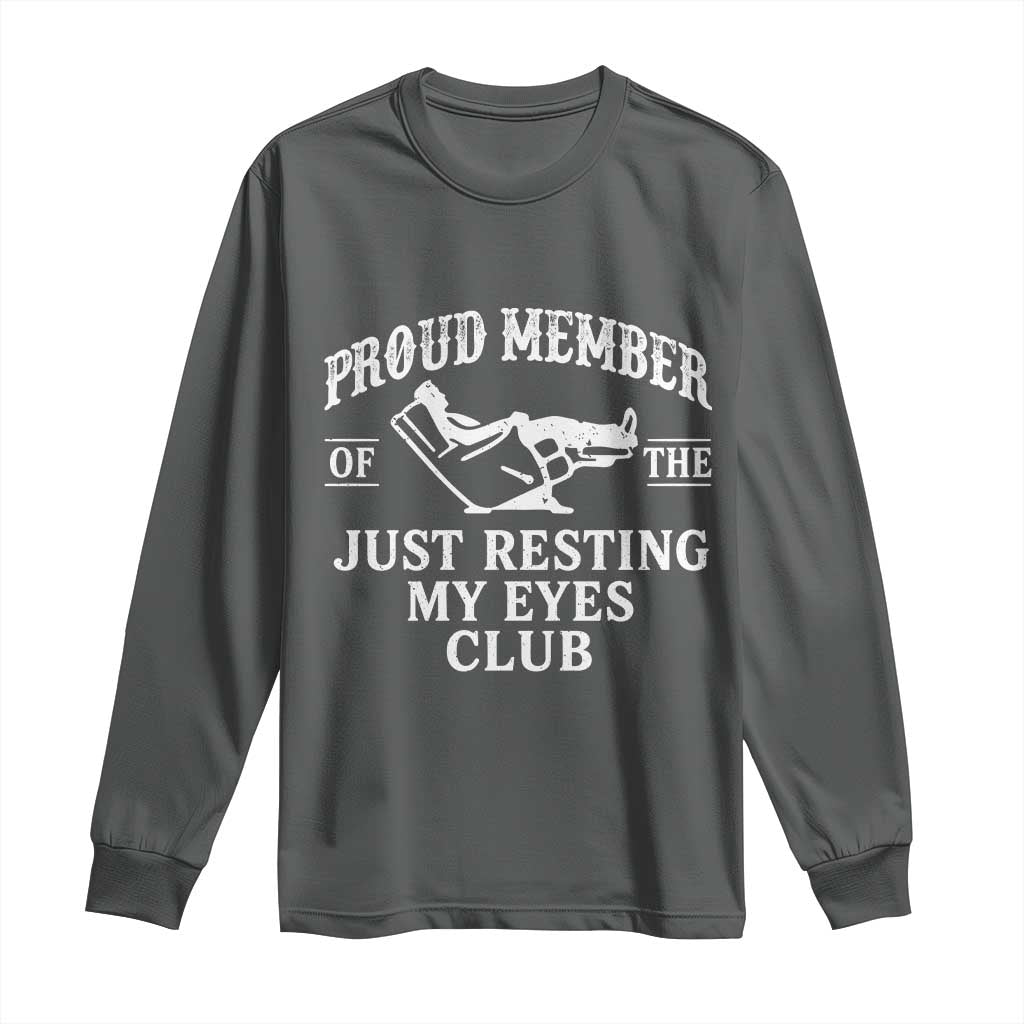 Proud Member Of The Just Resting My Eyes Club Long Sleeve Shirt Funny Dad Father's Day