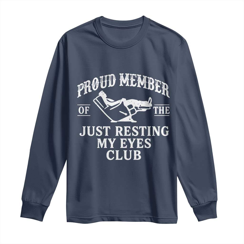Proud Member Of The Just Resting My Eyes Club Long Sleeve Shirt Funny Dad Father's Day