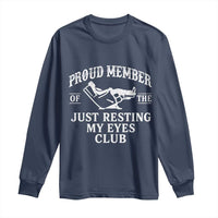 Proud Member Of The Just Resting My Eyes Club Long Sleeve Shirt Funny Dad Father's Day