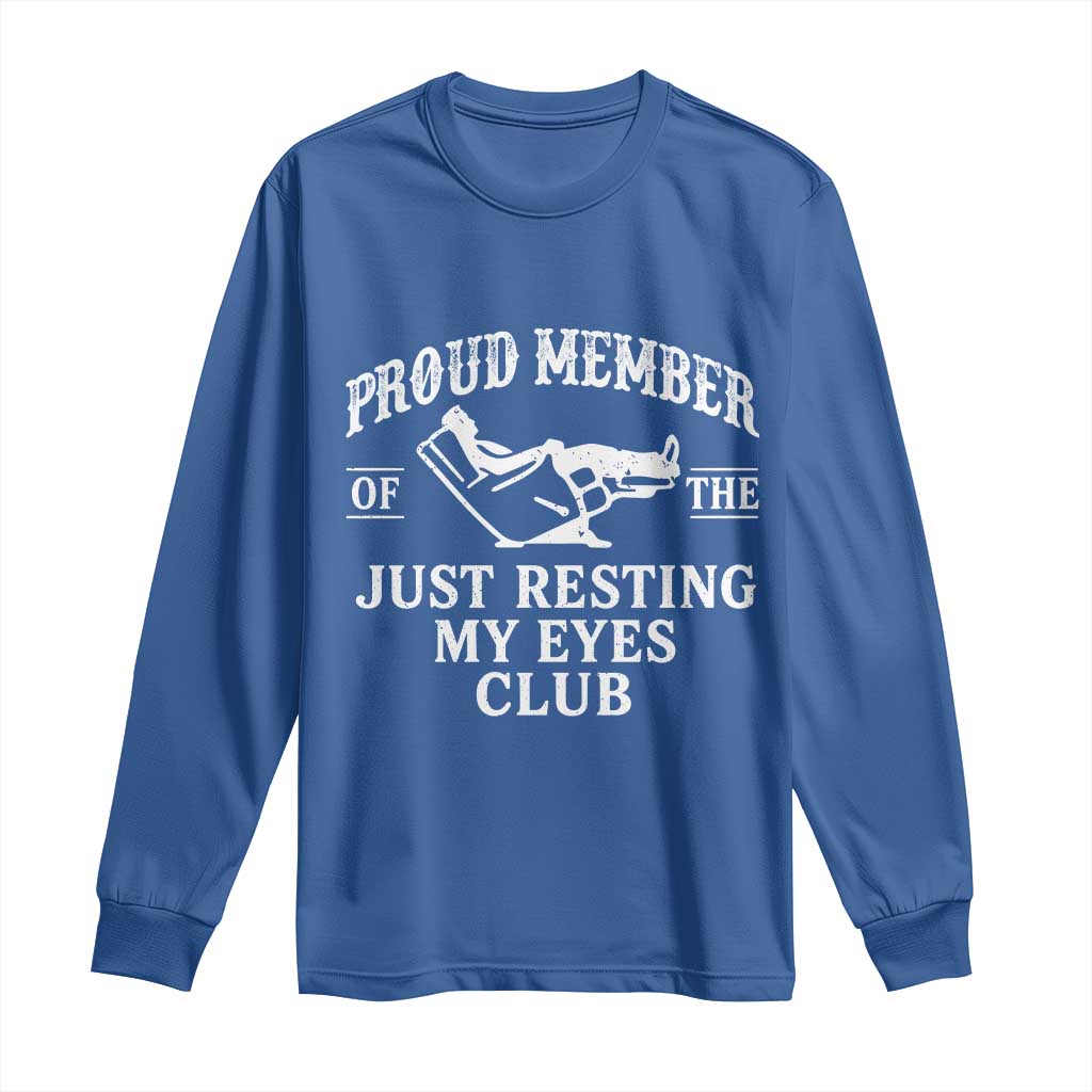 Proud Member Of The Just Resting My Eyes Club Long Sleeve Shirt Funny Dad Father's Day