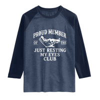 Proud Member Of The Just Resting My Eyes Club Raglan Shirt Funny Dad Father's Day