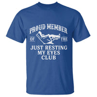 Proud Member Of The Just Resting My Eyes Club T Shirt Funny Dad Father's Day