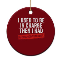I Used To Be In Charge Then I Had A Granddaughter Ceramic Ornament Funny Girl Grandpa Father's Day