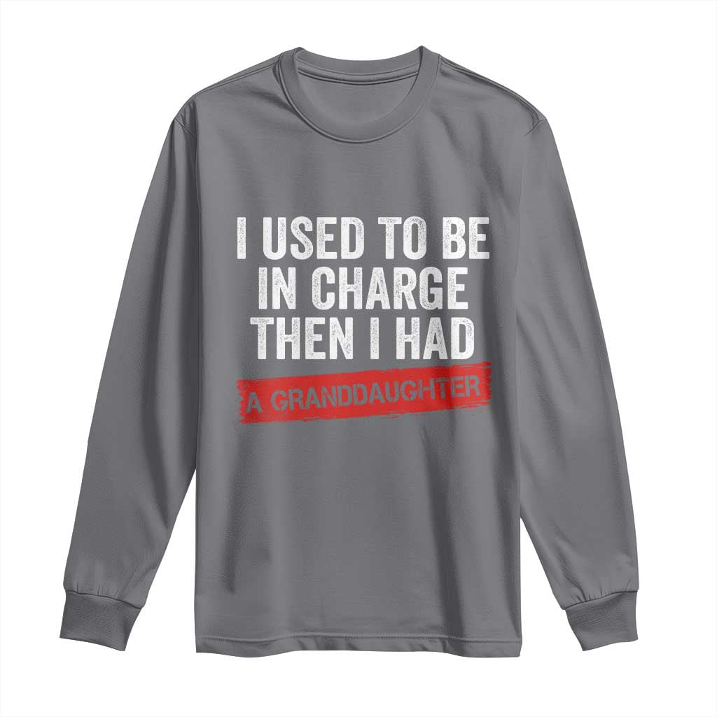 I Used To Be In Charge Then I Had A Granddaughter Long Sleeve Shirt Funny Girl Grandpa Father's Day