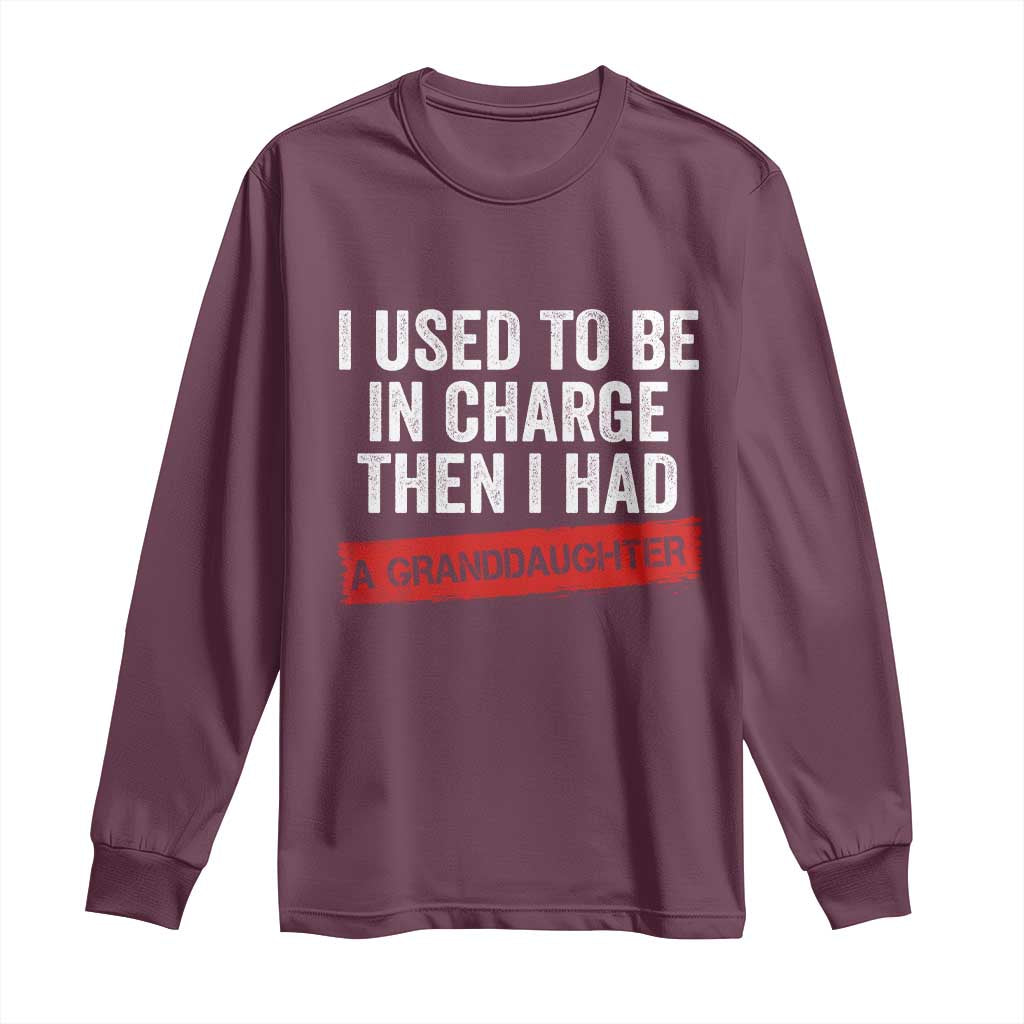 I Used To Be In Charge Then I Had A Granddaughter Long Sleeve Shirt Funny Girl Grandpa Father's Day