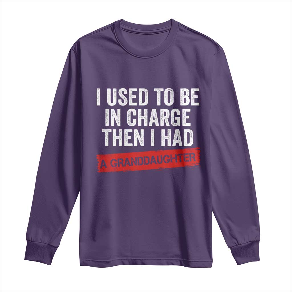 I Used To Be In Charge Then I Had A Granddaughter Long Sleeve Shirt Funny Girl Grandpa Father's Day