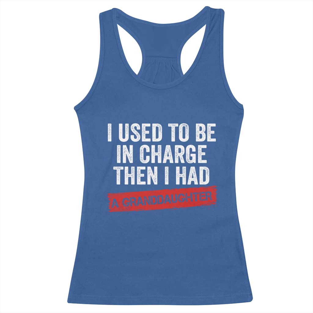 I Used To Be In Charge Then I Had A Granddaughter Racerback Tank Top Funny Girl Grandpa Father's Day