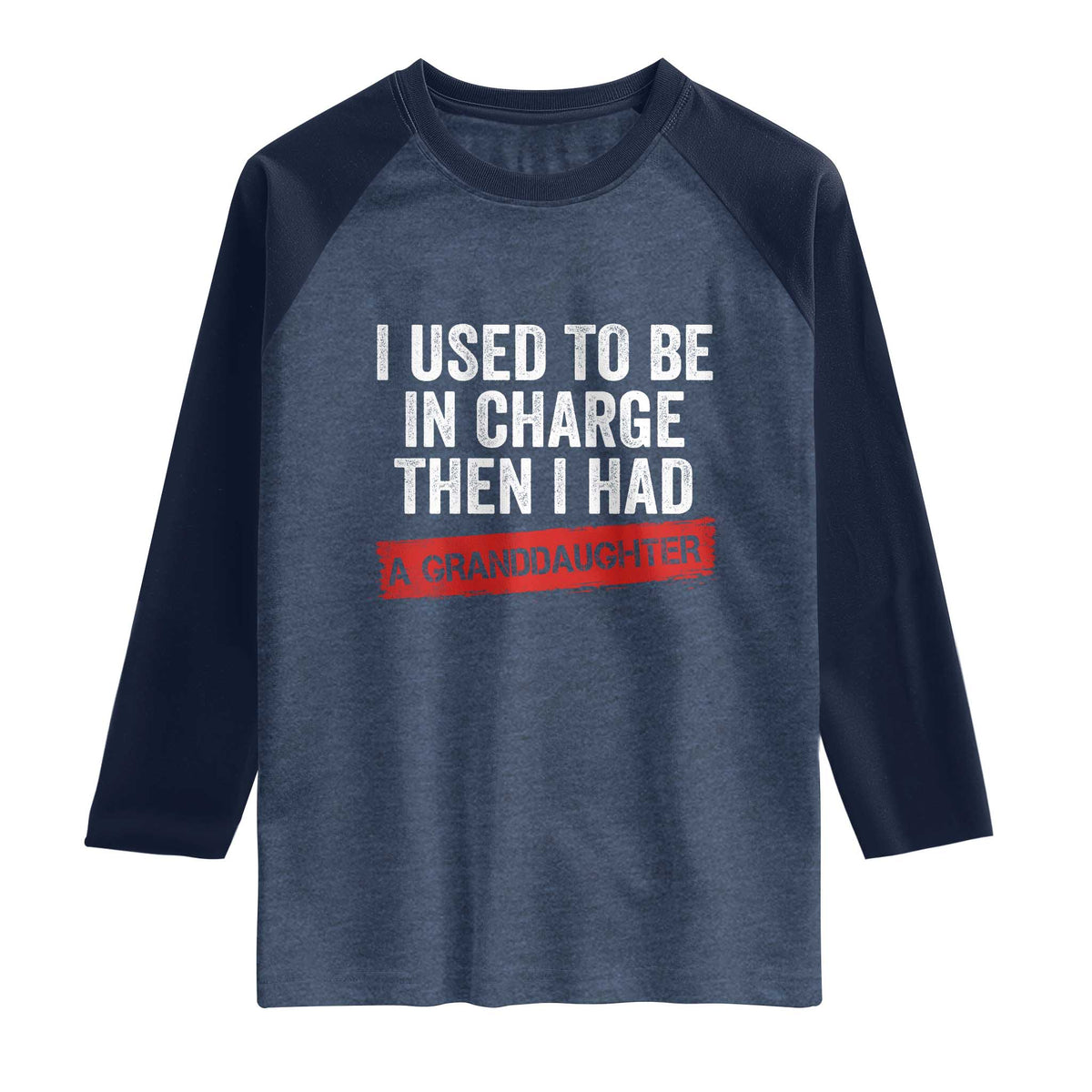 I Used To Be In Charge Then I Had A Granddaughter Raglan Shirt Funny Girl Grandpa Father's Day