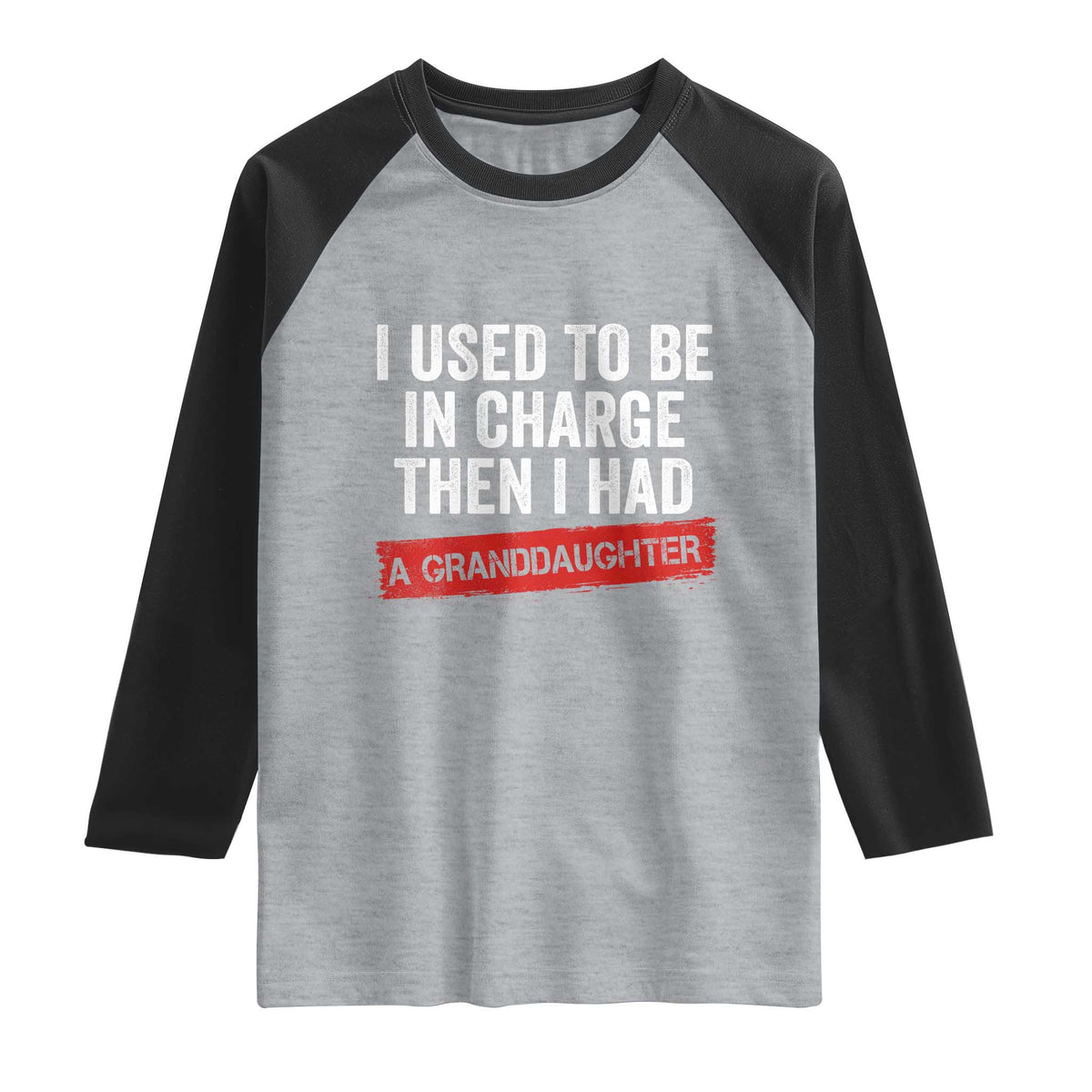 I Used To Be In Charge Then I Had A Granddaughter Raglan Shirt Funny Girl Grandpa Father's Day