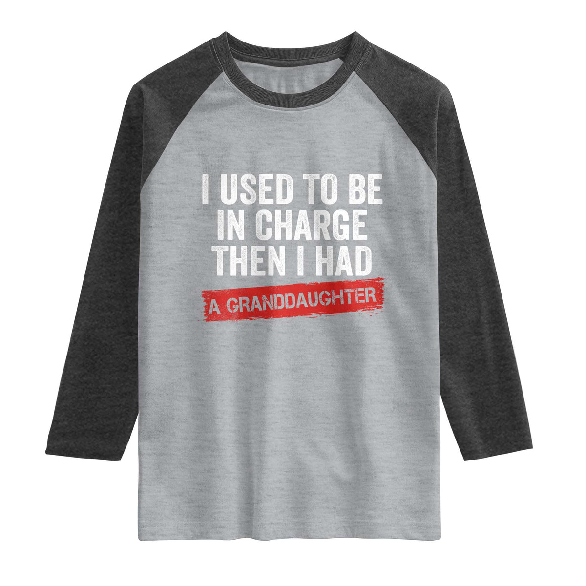 I Used To Be In Charge Then I Had A Granddaughter Raglan Shirt Funny Girl Grandpa Father's Day