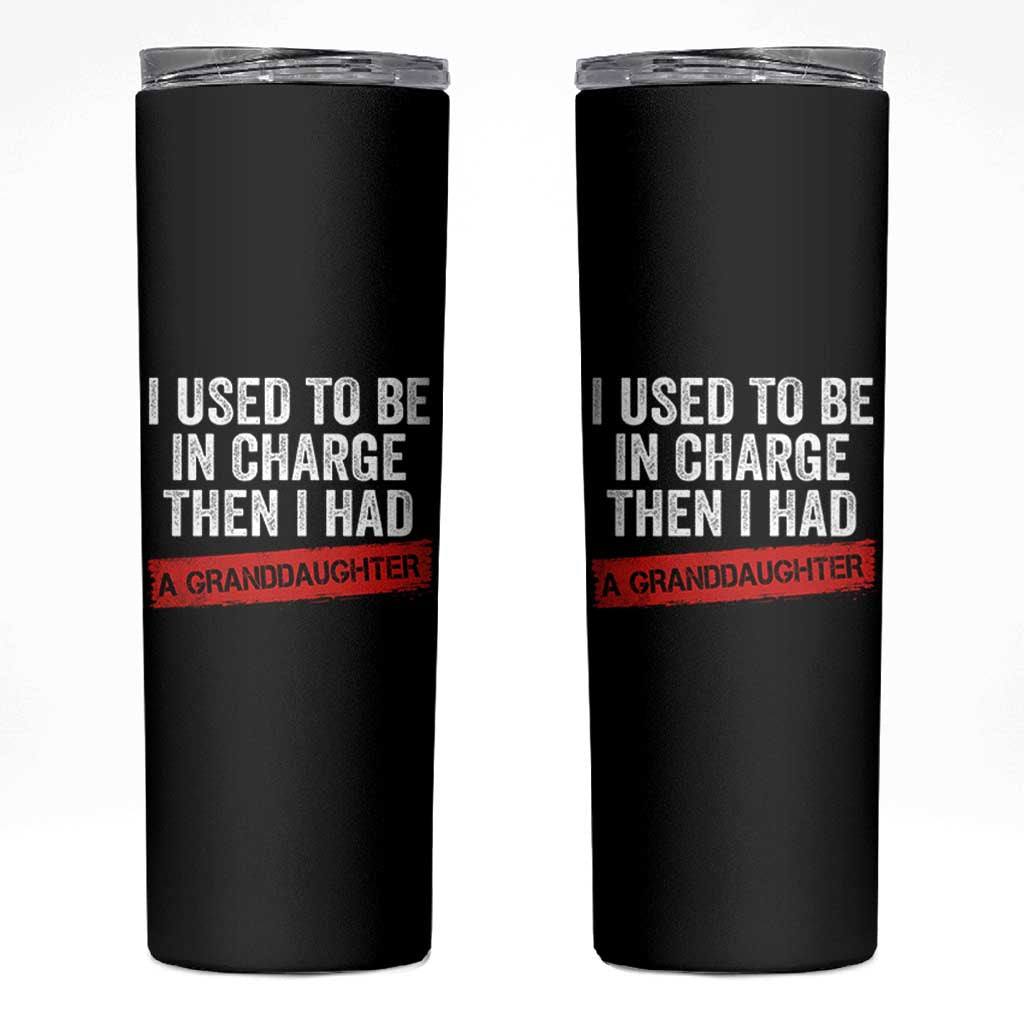 I Used To Be In Charge Then I Had A Granddaughter Skinny Tumbler Funny Girl Grandpa Father's Day