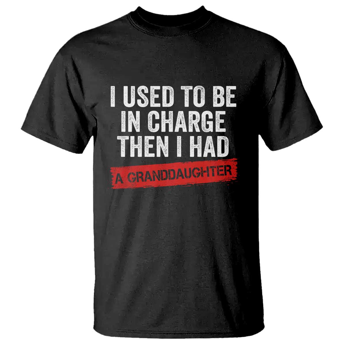 I Used To Be In Charge Then I Had A Granddaughter T Shirt Funny Girl Grandpa Father's Day