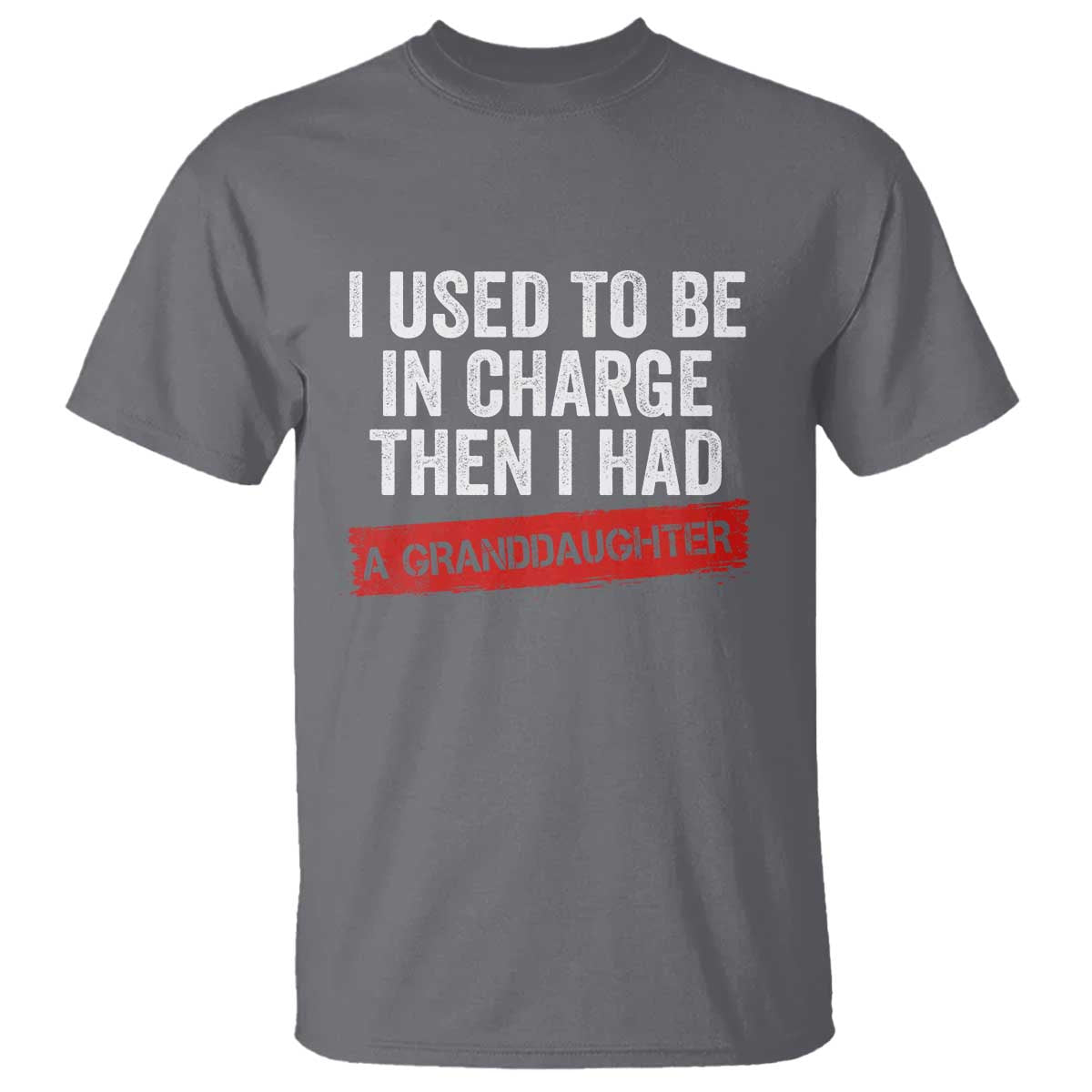 I Used To Be In Charge Then I Had A Granddaughter T Shirt Funny Girl Grandpa Father's Day