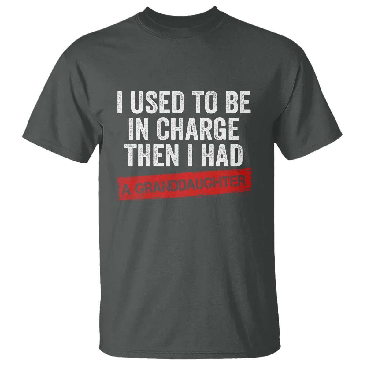 I Used To Be In Charge Then I Had A Granddaughter T Shirt Funny Girl Grandpa Father's Day