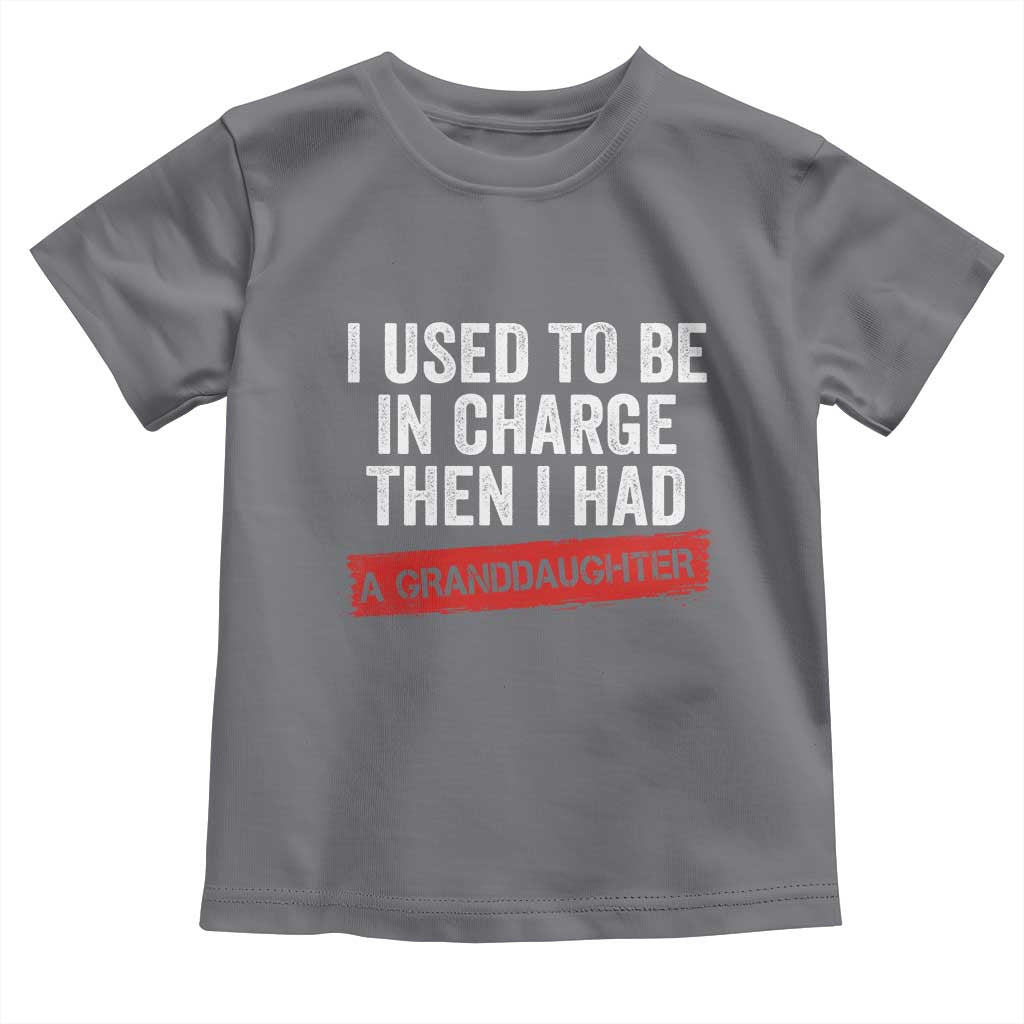 I Used To Be In Charge Then I Had A Granddaughter Toddler T Shirt Funny Girl Grandpa Father's Day