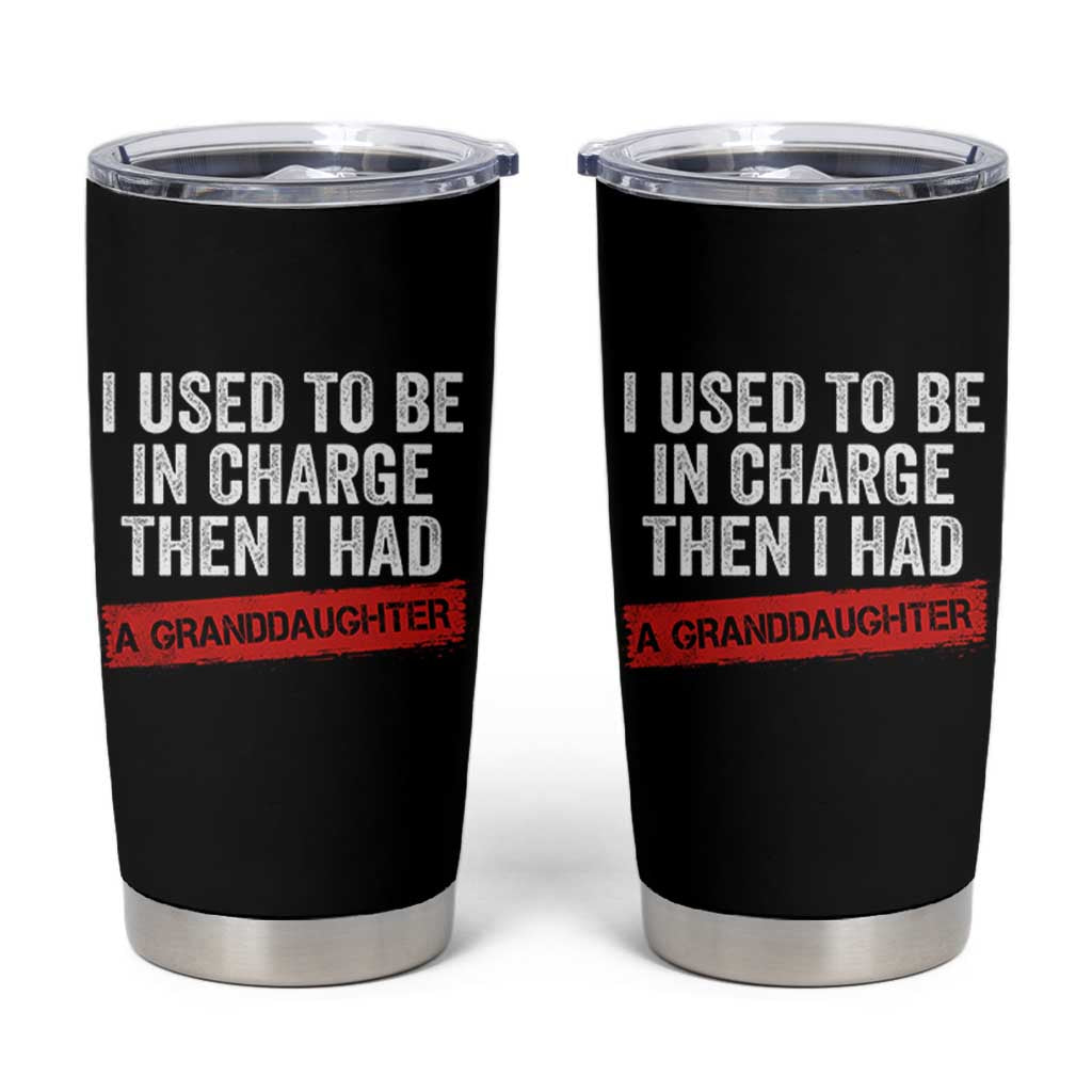 I Used To Be In Charge Then I Had A Granddaughter Tumbler Cup Funny Girl Grandpa Father's Day