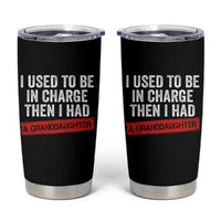 I Used To Be In Charge Then I Had A Granddaughter Tumbler Cup Funny Girl Grandpa Father's Day