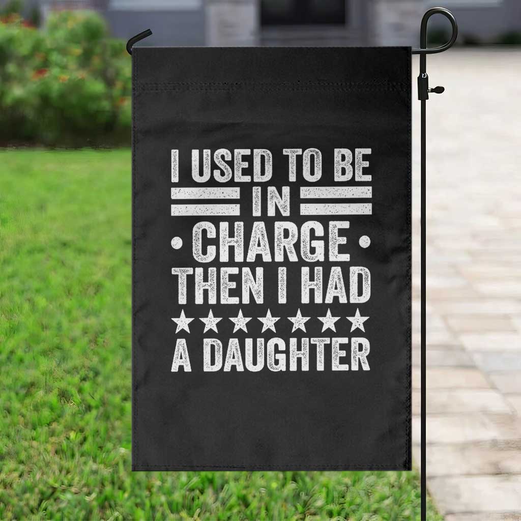 I Used To Be In Charge Then I Had A Daughter Garden Flag Funny Girl Dad