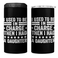 I Used To Be In Charge Then I Had A Daughter 4 in 1 Can Cooler Tumbler Funny Girl Dad