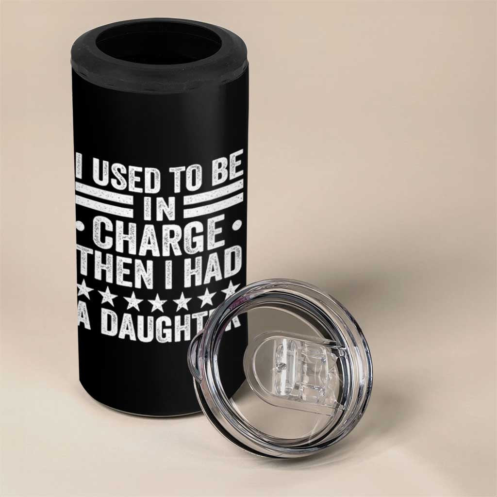 I Used To Be In Charge Then I Had A Daughter 4 in 1 Can Cooler Tumbler Funny Girl Dad