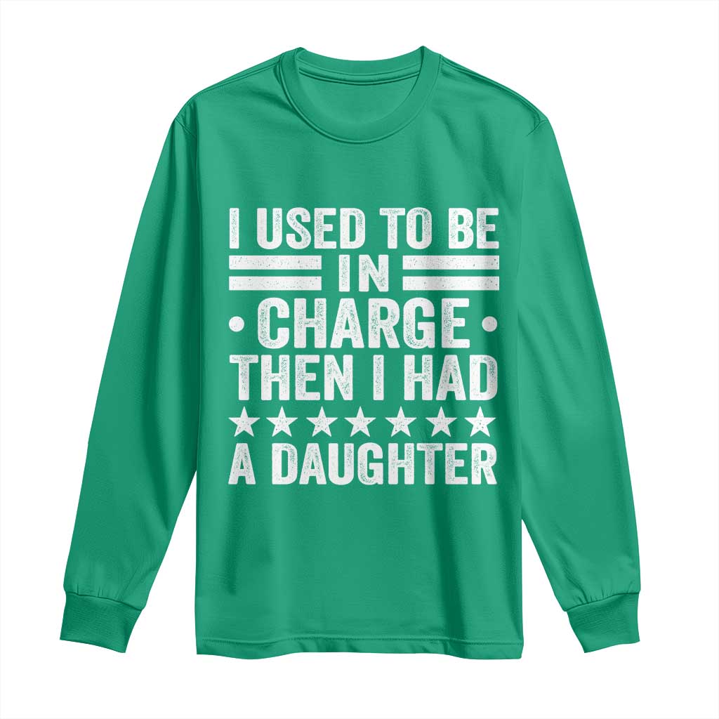 I Used To Be In Charge Then I Had A Daughter Long Sleeve Shirt Funny Girl Dad