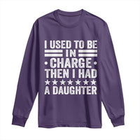 I Used To Be In Charge Then I Had A Daughter Long Sleeve Shirt Funny Girl Dad